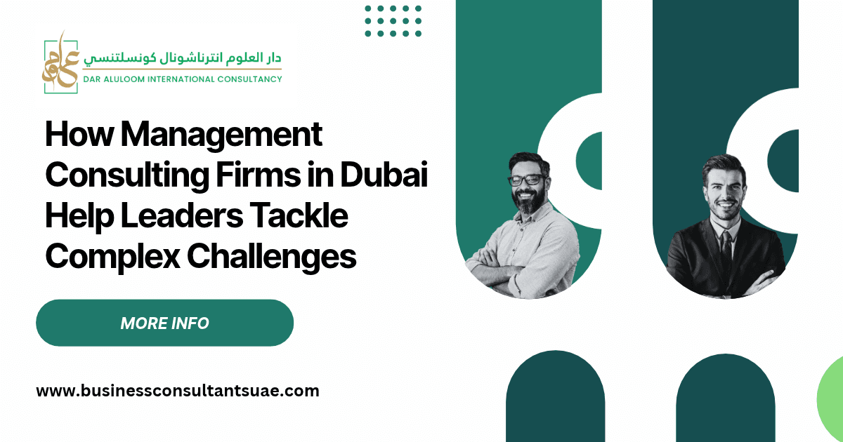 How Management Consulting Firms in Dubai Help Leaders Tackle Complex Challenges